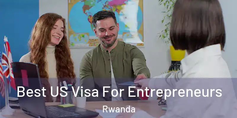  Best US Visa For Entrepreneurs Rwanda