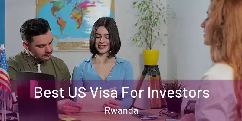  Best US Visa For Investors Rwanda