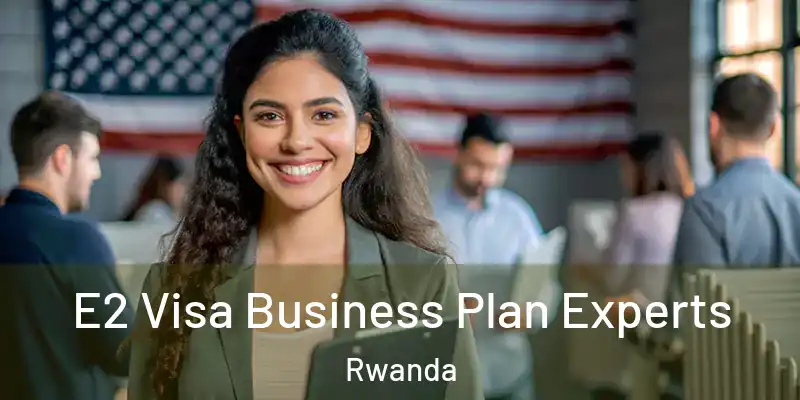  E2 Visa Business Plan Experts Rwanda
