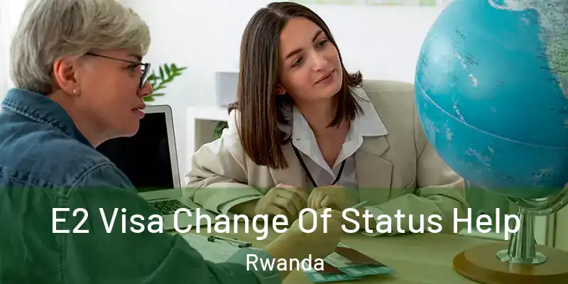  E2 Visa Change Of Status Help Rwanda