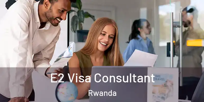  E2 Visa Consultant Rwanda