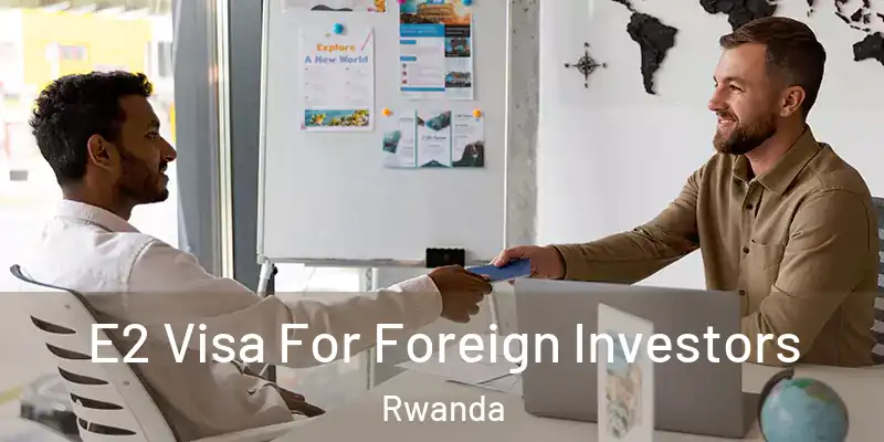  E2 Visa For Foreign Investors Rwanda