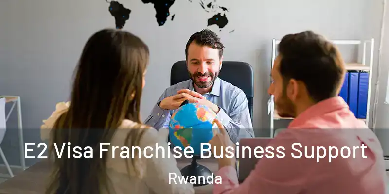  E2 Visa Franchise Business Support Rwanda