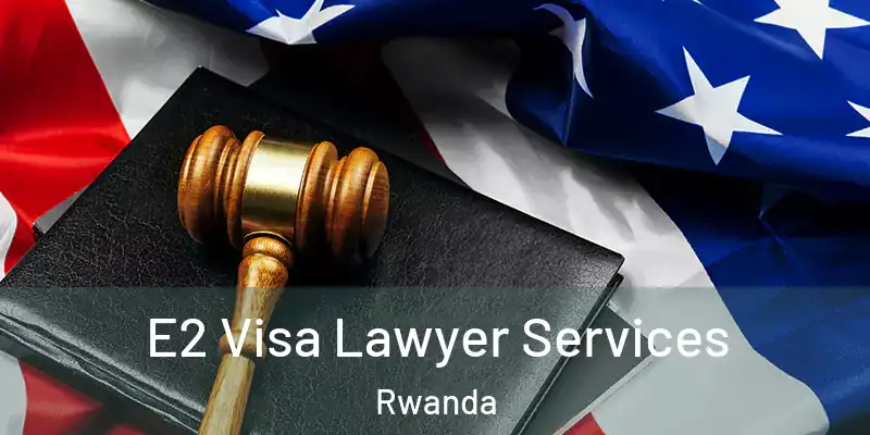  E2 Visa Lawyer Services Rwanda