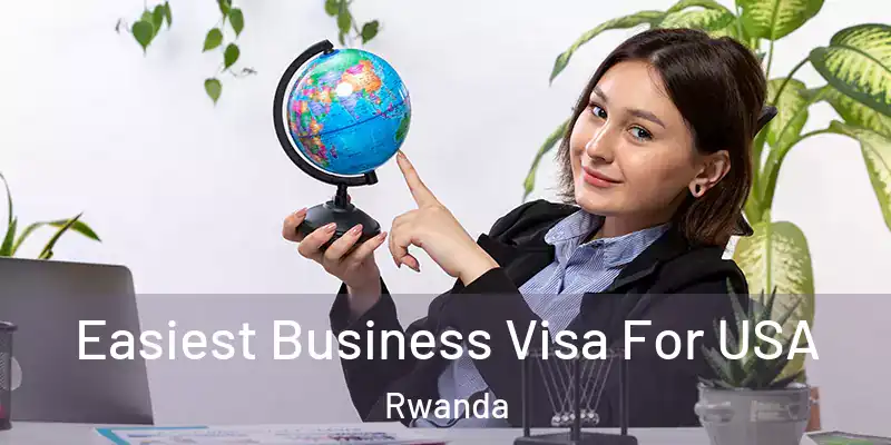  Easiest Business Visa For USA Rwanda