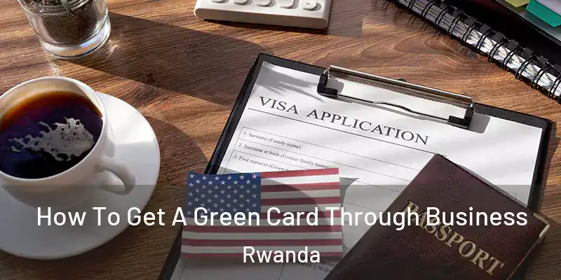  How To Get A Green Card Through Business Rwanda