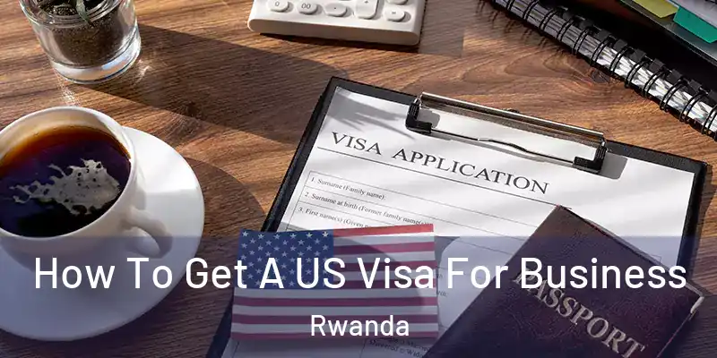  How To Get A US Visa For Business Rwanda