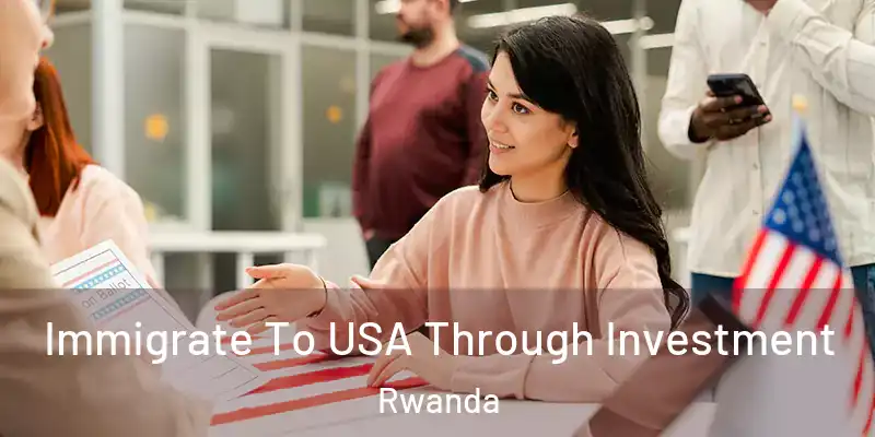  Immigrate To USA Through Investment Rwanda