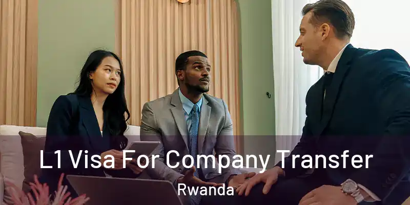  L1 Visa For Company Transfer Rwanda