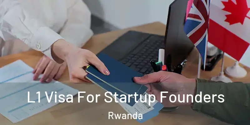  L1 Visa For Startup Founders Rwanda