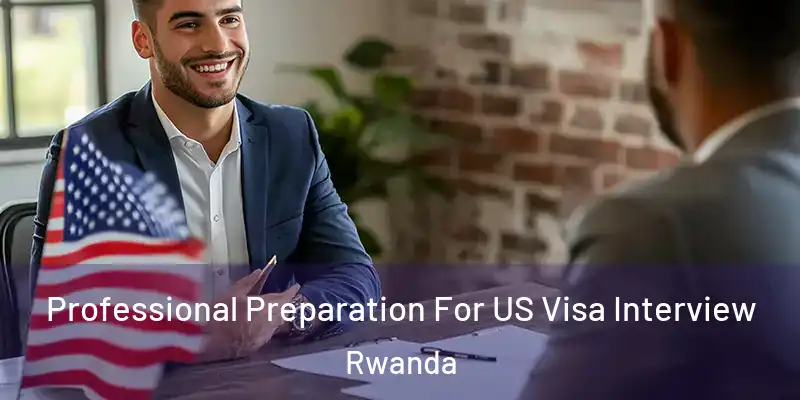  Professional Preparation For US Visa Interview Rwanda