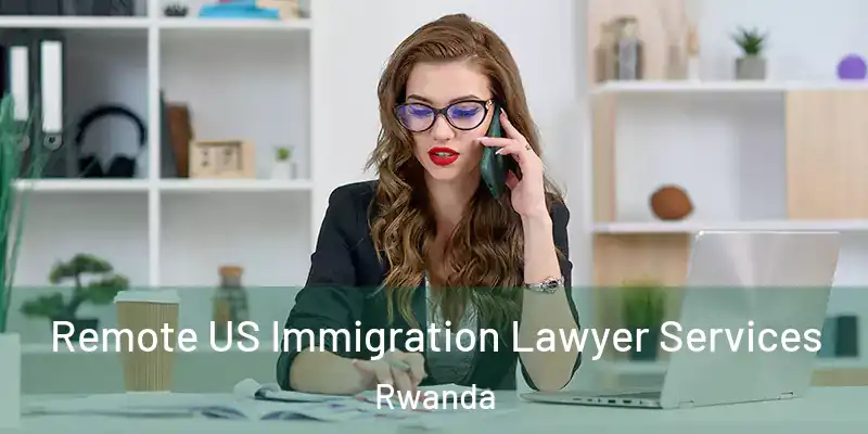  Remote US Immigration Lawyer Services Rwanda