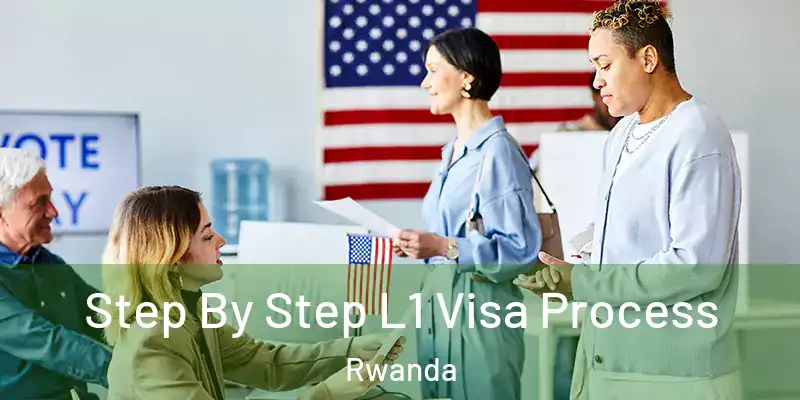  Step By Step L1 Visa Process Rwanda