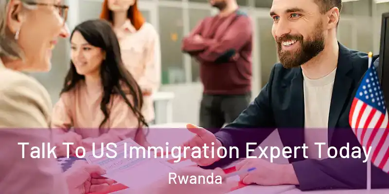  Talk To US Immigration Expert Today Rwanda