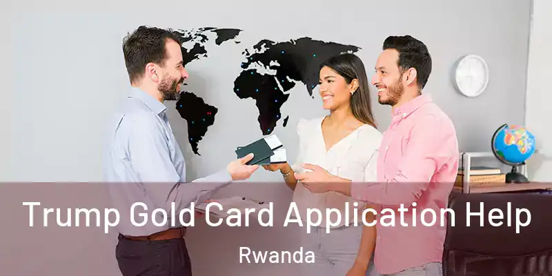  Trump Gold Card Application Help Rwanda