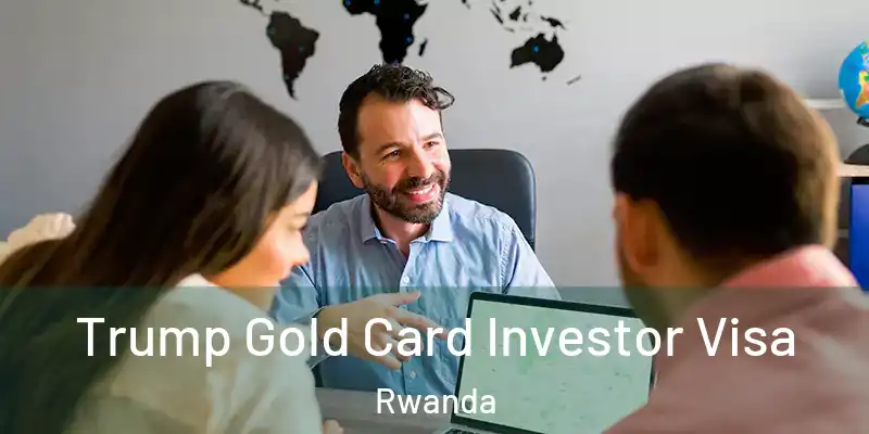  Trump Gold Card Investor Visa Rwanda