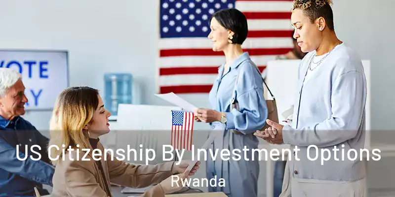  US Citizenship By Investment Options Rwanda