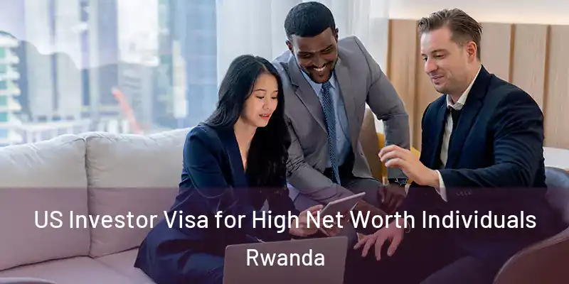  US Investor Visa for High Net Worth Individuals Rwanda