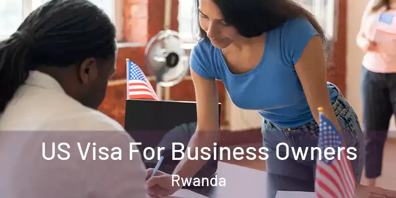  US Visa For Business Owners Rwanda