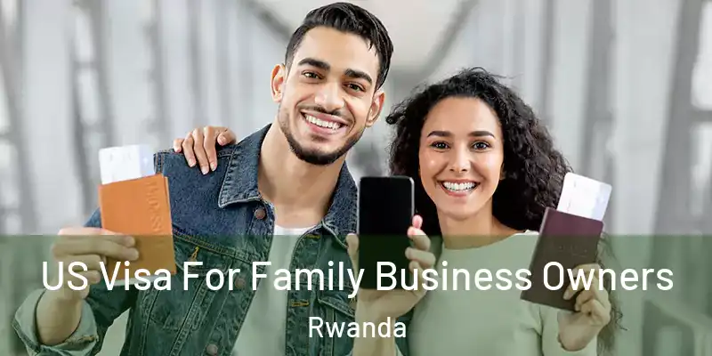  US Visa For Family Business Owners Rwanda
