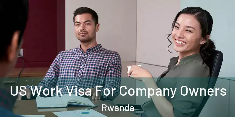  US Work Visa For Company Owners Rwanda
