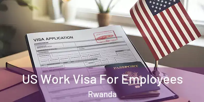  US Work Visa For Employees Rwanda
